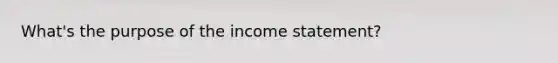 What's the purpose of the income statement?