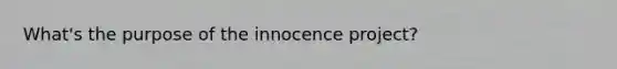 What's the purpose of the innocence project?