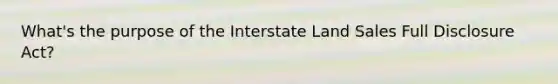 What's the purpose of the Interstate Land Sales Full Disclosure Act?