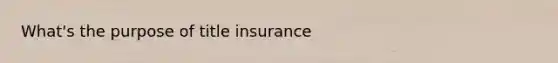 What's the purpose of title insurance