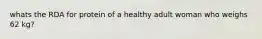 whats the RDA for protein of a healthy adult woman who weighs 62 kg?