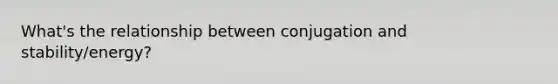 What's the relationship between conjugation and stability/energy?