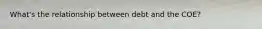 What's the relationship between debt and the COE?