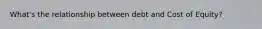What's the relationship between debt and Cost of Equity?