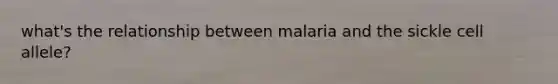 what's the relationship between malaria and the sickle cell allele?