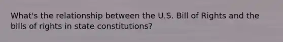 What's the relationship between the U.S. Bill of Rights and the bills of rights in state constitutions?