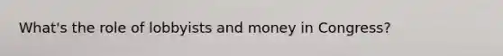 What's the role of lobbyists and money in Congress?