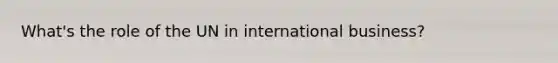 What's the role of the UN in international business?