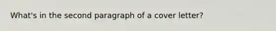 What's in the <a href='https://www.questionai.com/knowledge/kWjkzEksCq-second-paragraph' class='anchor-knowledge'>second paragraph</a> of a cover letter?