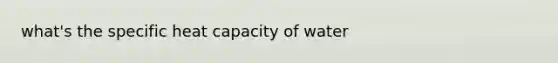 what's the specific heat capacity of water