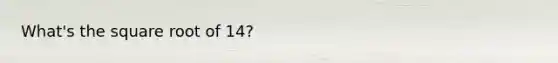 What's the square root of 14?