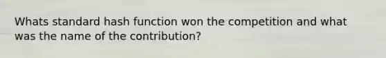 Whats standard hash function won the competition and what was the name of the contribution?