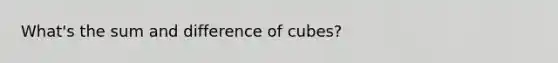 What's the sum and difference of cubes?