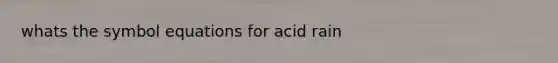 whats the symbol equations for acid rain