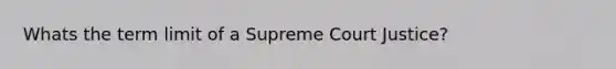 Whats the term limit of a Supreme Court Justice?