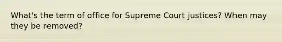 What's the term of office for Supreme Court justices? When may they be removed?