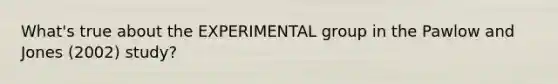 What's true about the EXPERIMENTAL group in the Pawlow and Jones (2002) study?