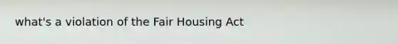 what's a violation of the Fair Housing Act