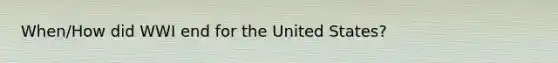 When/How did WWI end for the United States?