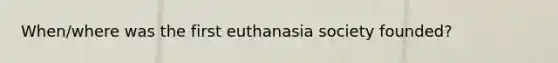 When/where was the first euthanasia society founded?