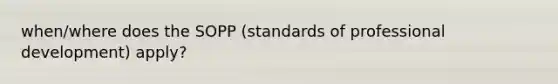 when/where does the SOPP (standards of professional development) apply?