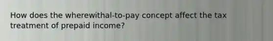 How does the wherewithal-to-pay concept affect the tax treatment of prepaid income?