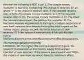 Whichof the following is NOT true? A) The simple money multiplier is found by multiplying the change in reserves by 1/r, where "r" is the required reserve ratio. If the required reserve ratio is 50%, the simple money multiplier is 2. If the required reserve ratio is 5%, the simple money multiplier is 20. The lower the reserve requirement, the greater the muliplier. B) The fractional reserve requirement is the key to multiple expansion of new fresh reserves and thereby having the total impact on the money supply greatly exceed the initial injection of new reserves. C) If the required reserve ratio is 5% and the Fed injects 5 billion of new reserves into the commercial banking system, the money supply increases by100 billion. D) The higher the reserve requirement goes, the greater the expansion of the money supply from a given injection of new reserves. If the reserve requirement was 100%, the impact of new reserves would have its maximum effect.