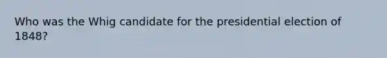 Who was the Whig candidate for the presidential election of 1848?