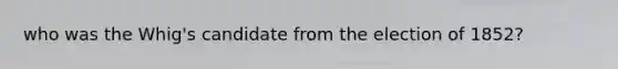 who was the Whig's candidate from the election of 1852?