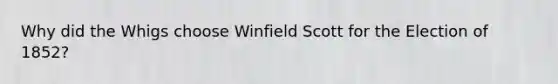 Why did the Whigs choose Winfield Scott for the Election of 1852?