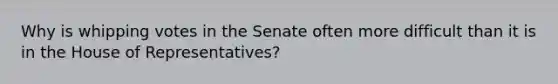 Why is whipping votes in the Senate often more difficult than it is in the House of Representatives?