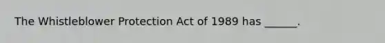 The Whistleblower Protection Act of 1989 has ______.