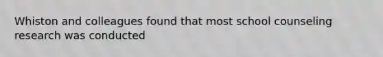 Whiston and colleagues found that most school counseling research was conducted