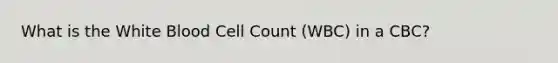 What is the White Blood Cell Count (WBC) in a CBC?