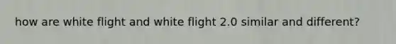 how are white flight and white flight 2.0 similar and different?