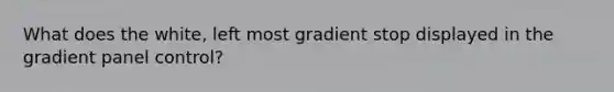 What does the white, left most gradient stop displayed in the gradient panel control?