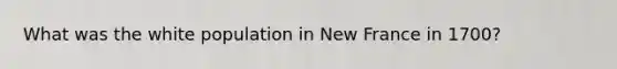 What was the white population in New France in 1700?