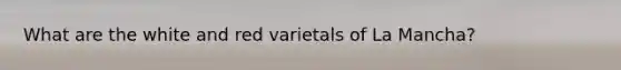 What are the white and red varietals of La Mancha?