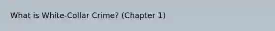 What is White-Collar Crime? (Chapter 1)