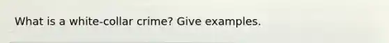 What is a white-collar crime? Give examples.