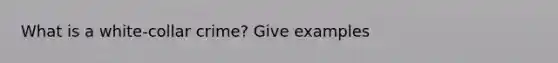 What is a white-collar crime? Give examples