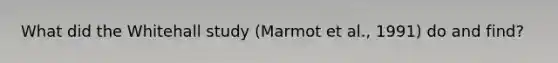 What did the Whitehall study (Marmot et al., 1991) do and find?