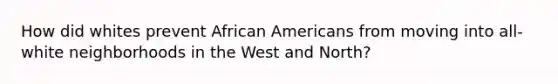 How did whites prevent African Americans from moving into all-white neighborhoods in the West and North?