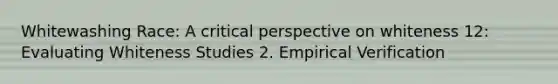 Whitewashing Race: A critical perspective on whiteness 12: Evaluating Whiteness Studies 2. Empirical Verification