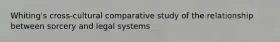 Whiting's cross-cultural comparative study of the relationship between sorcery and legal systems