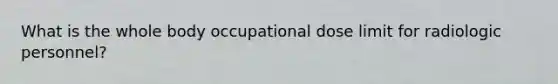 What is the whole body occupational dose limit for radiologic personnel?