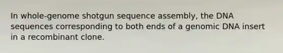 In whole-genome shotgun sequence assembly, the DNA sequences corresponding to both ends of a genomic DNA insert in a recombinant clone.