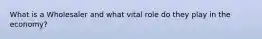 What is a Wholesaler and what vital role do they play in the economy?