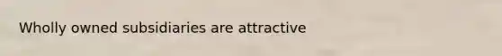 Wholly owned subsidiaries are attractive