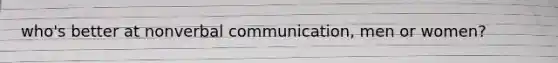 who's better at nonverbal communication, men or women?